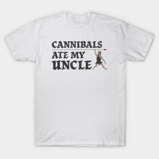 Cannibals Ate My Uncle / funny sayings T-Shirt